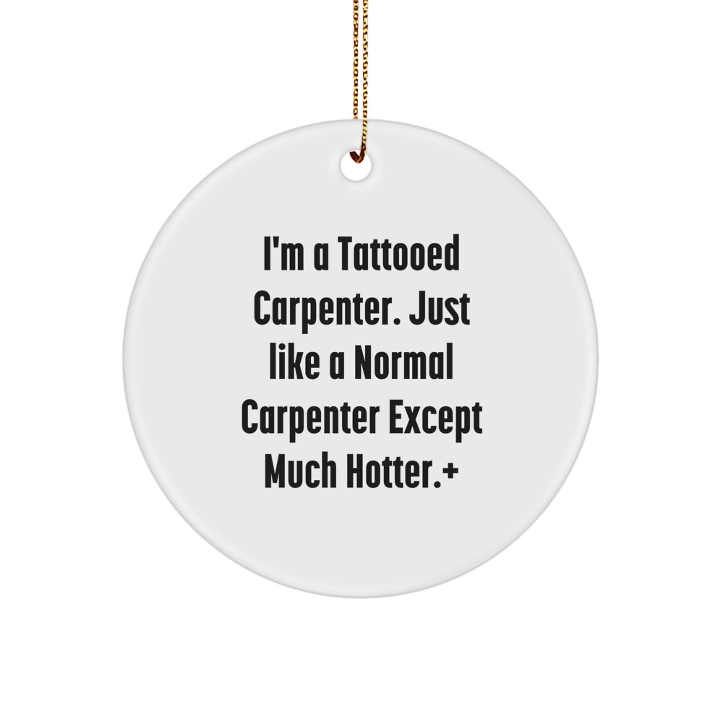 Funny Carpenter Gifts for Men - 'I'm A Tattooed Carpenter' Circle Ornament, Christmas Unique Gifts from Friends, Family, Coworkers - Image 1
