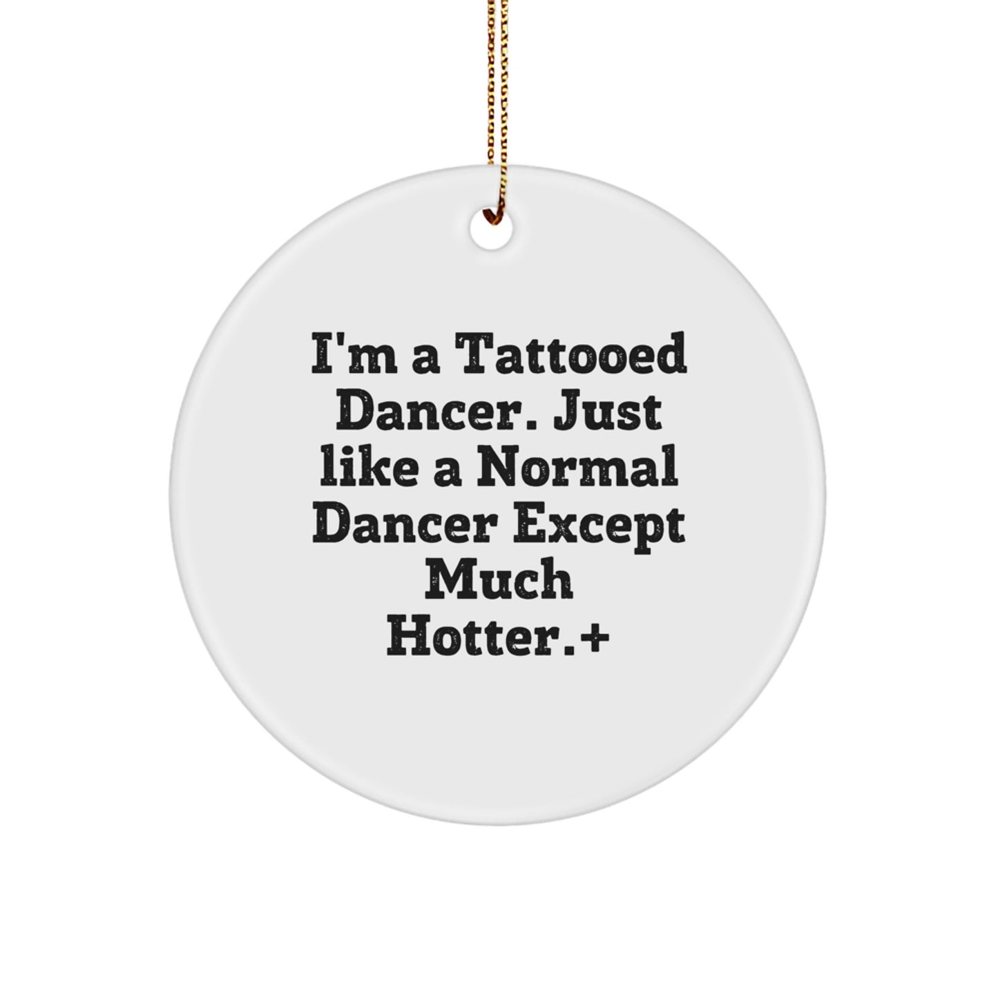Funny Dancer Gifts from Friends for Dancer Christmas Circle Ornament, I'm A Tattooed Dancer, Just Like A Normal Dancer Except Much Hotter., Dancer Circle Ornament, Gifts from Friends for Dancer - Image 1