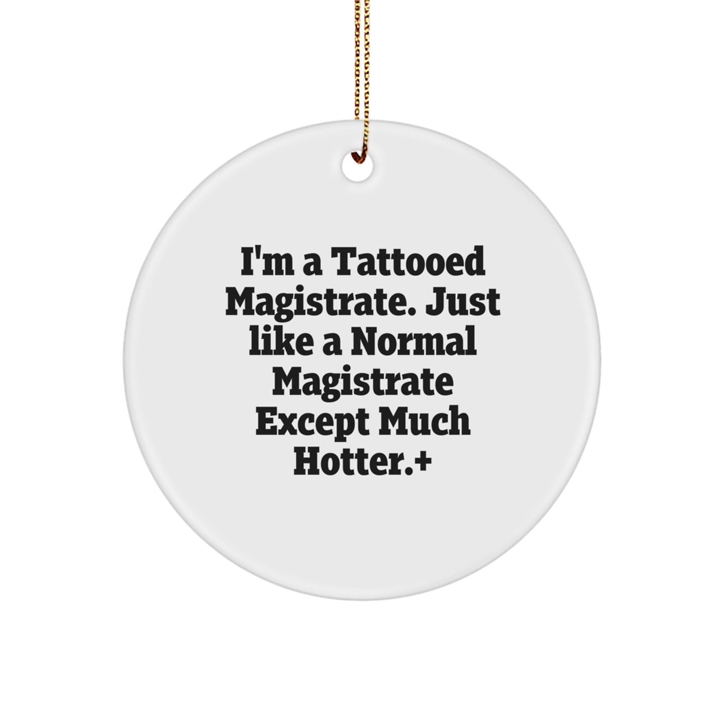 Magistrate Gifts from Friends, I'm A Tattooed Magistrate, Funny Circle Ornament for Christmas, Gifts for Magistrate - Image 1