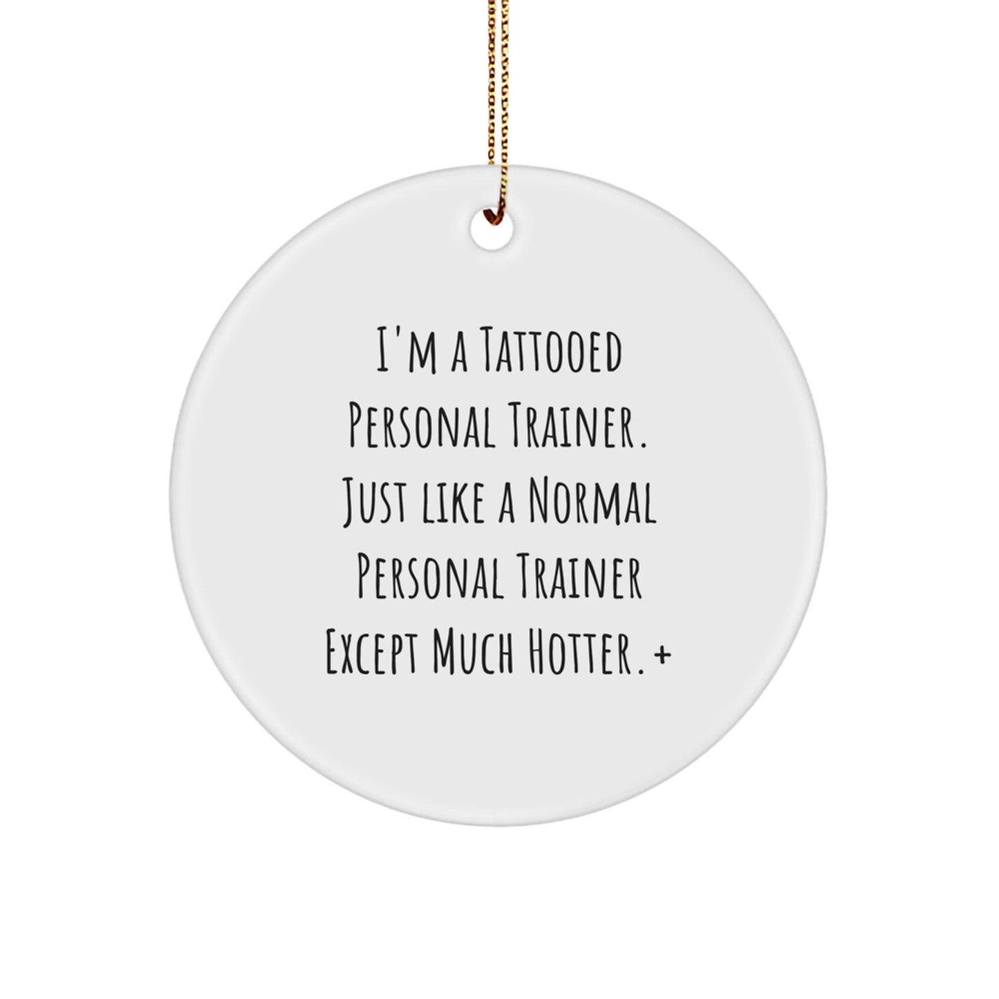 Funny Personal Trainer Gifts from the Gym, Circle Ornament for Men or Women, 'I'm A Tattooed Personal Trainer' Quote, Unique Christmas Unique Gifts for Personal Trainers or Fitness Friends - Image 1