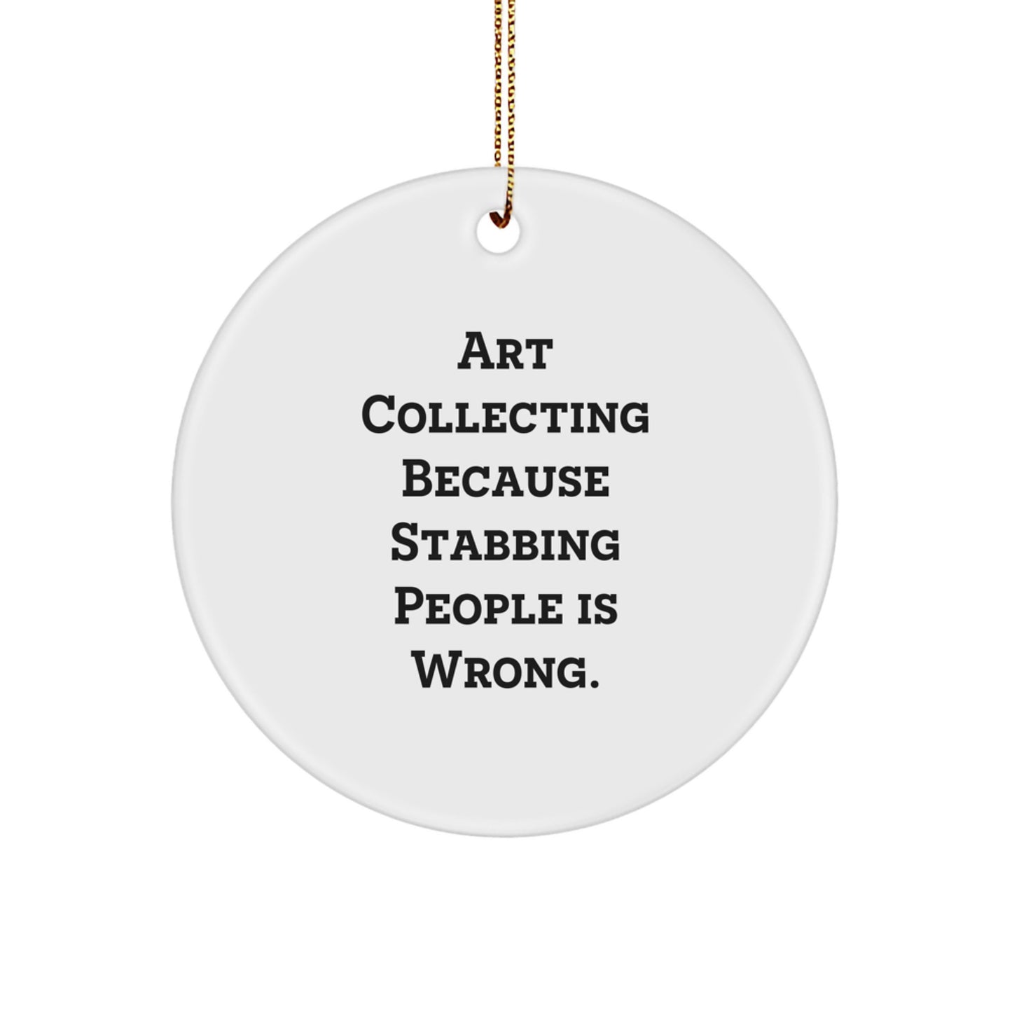 Art Collecting Gifts from Friends, Fun Circle Ornament for Christmas with 'Art Collecting Because Stabbing People Is Wrong.' Quote - Image 1