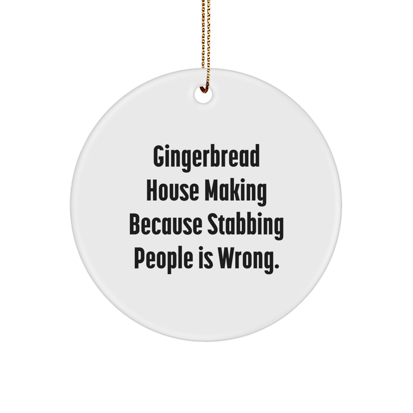 Gingerbread House Making Circle Ornament, Funny Quote Gifts for Friends, 'Gingerbread House Making Because Stabbing People Is Wrong.' White Circle Ornament, Christmas Unique Gifts from Friends - Image 1