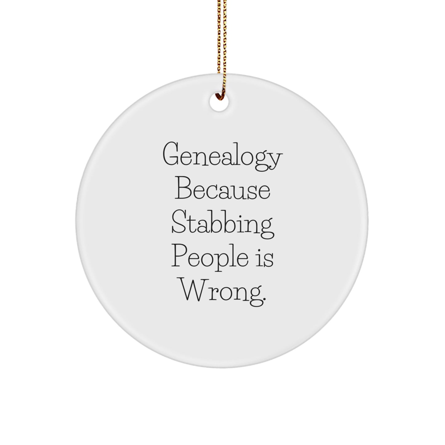 Genealogy Gifts from Friends, Circle Ornament for Genealogy Enthusiasts, Funny Quote, 'Genealogy Because Stabbing People Is Wrong.' - Image 1