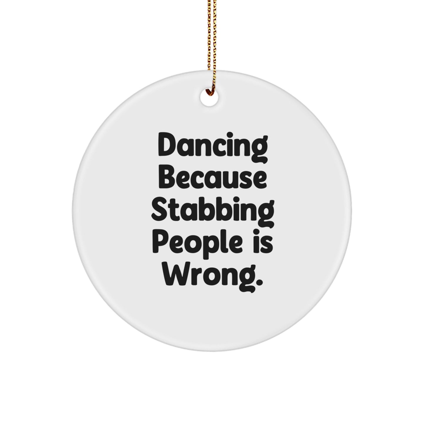 Funny Dancing Gifts for Women, Dancing Circle Ornament with 'Dancing Because Stabbing People Is Wrong.' Quote, Christmas Unique Gifts from Friends or Family - Image 1