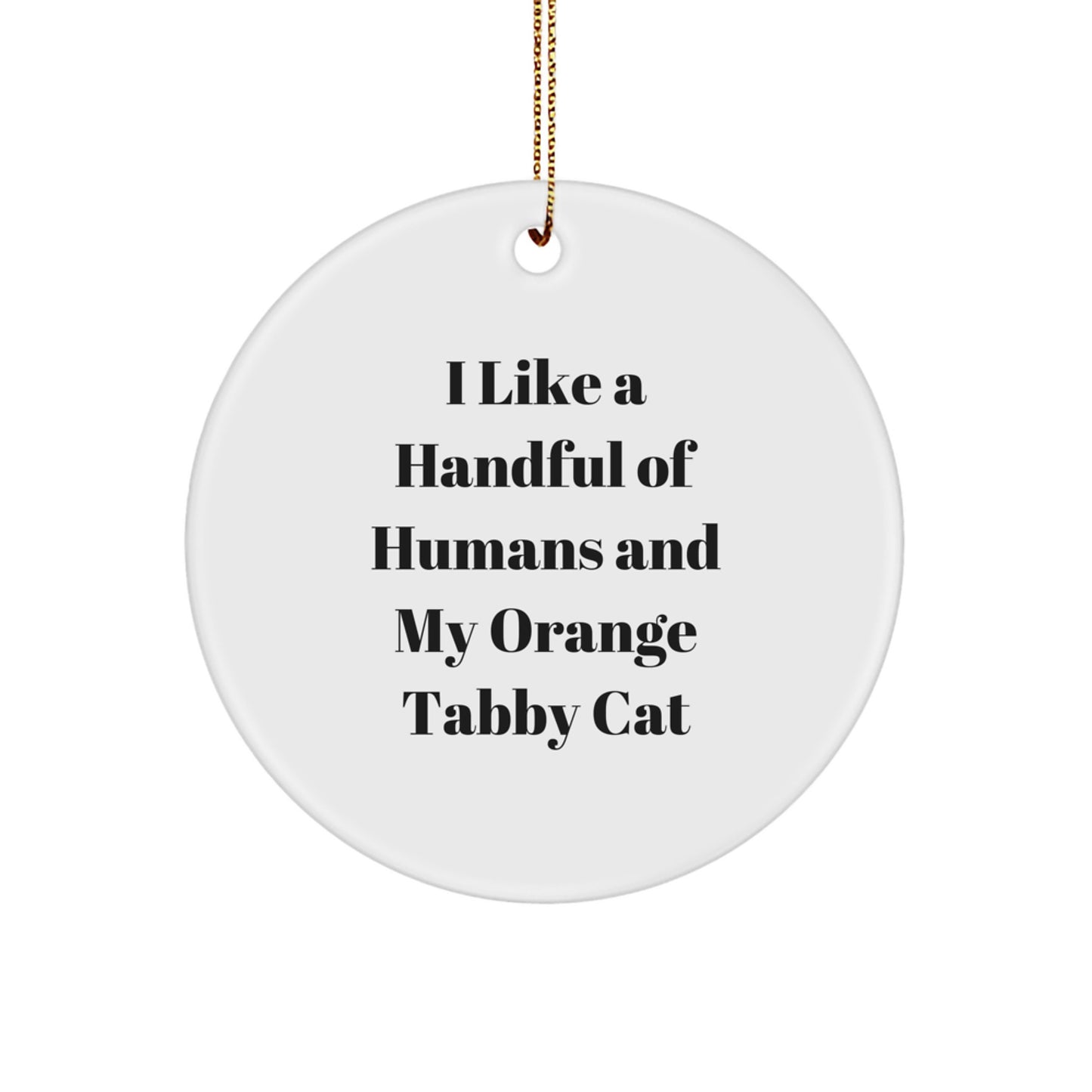 Funny Orange Tabby Cat Gifts for Friends, Circle Ornament from I Like A Handful Of Humans And My Orange Tabby Cat, Christmas Unique Gifts - Image 1