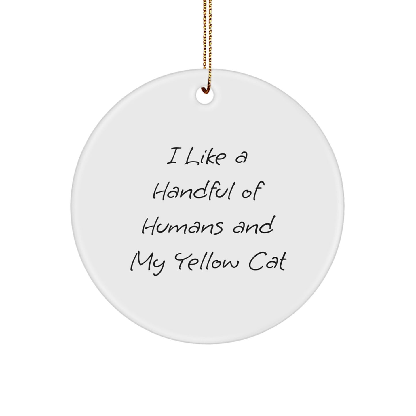Funny Yellow Cat Gifts from Friends for Family Circle Ornament, I Like A Handful Of Humans And My Yellow Cat Quote, Christmas Unique Gifts - Image 1
