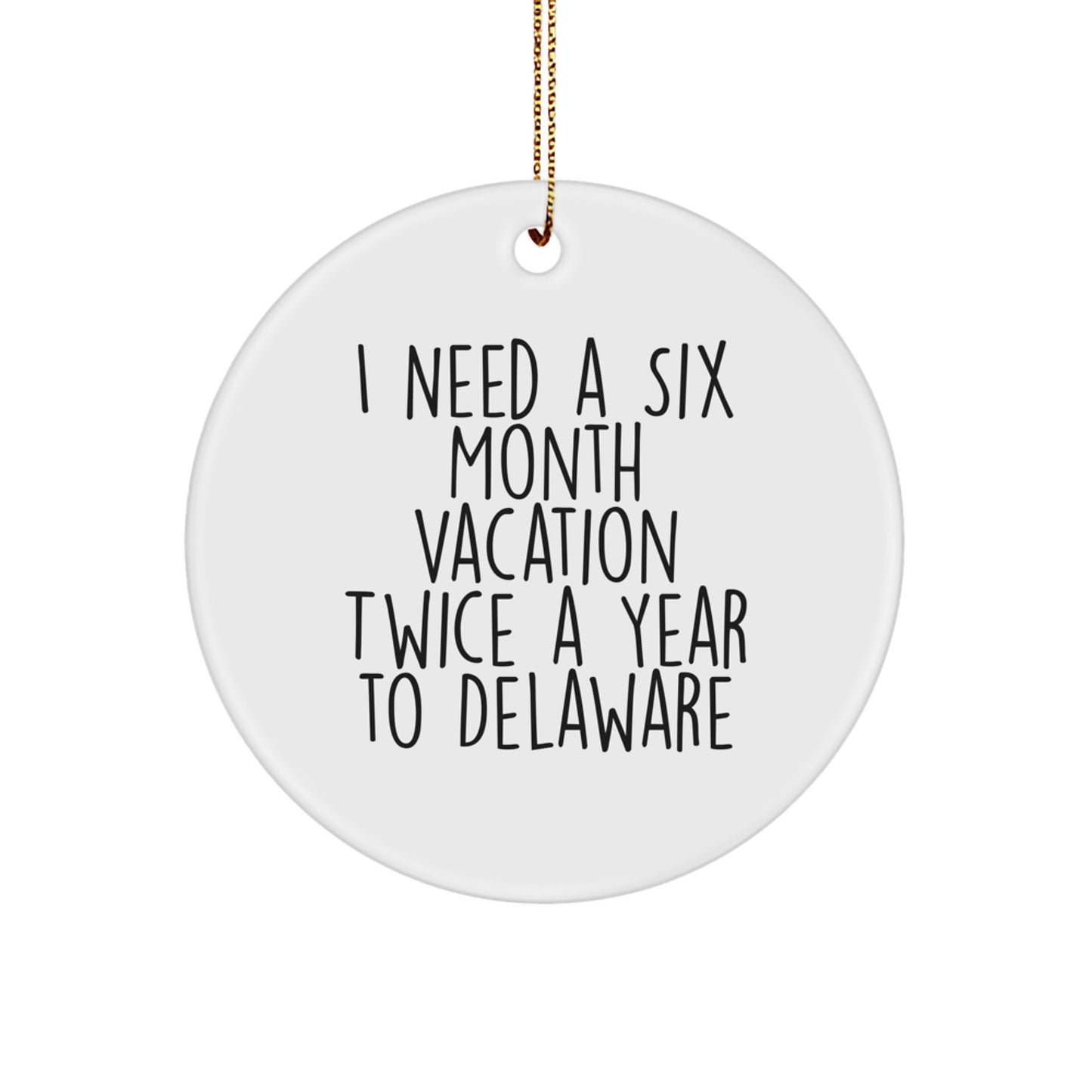 Delaware Fun Gifts from Friends and Family - I Need a Six Month Vacation Twice a Year, Circle Ornament, White, 2.75'' Christmas Decoration - Image 1