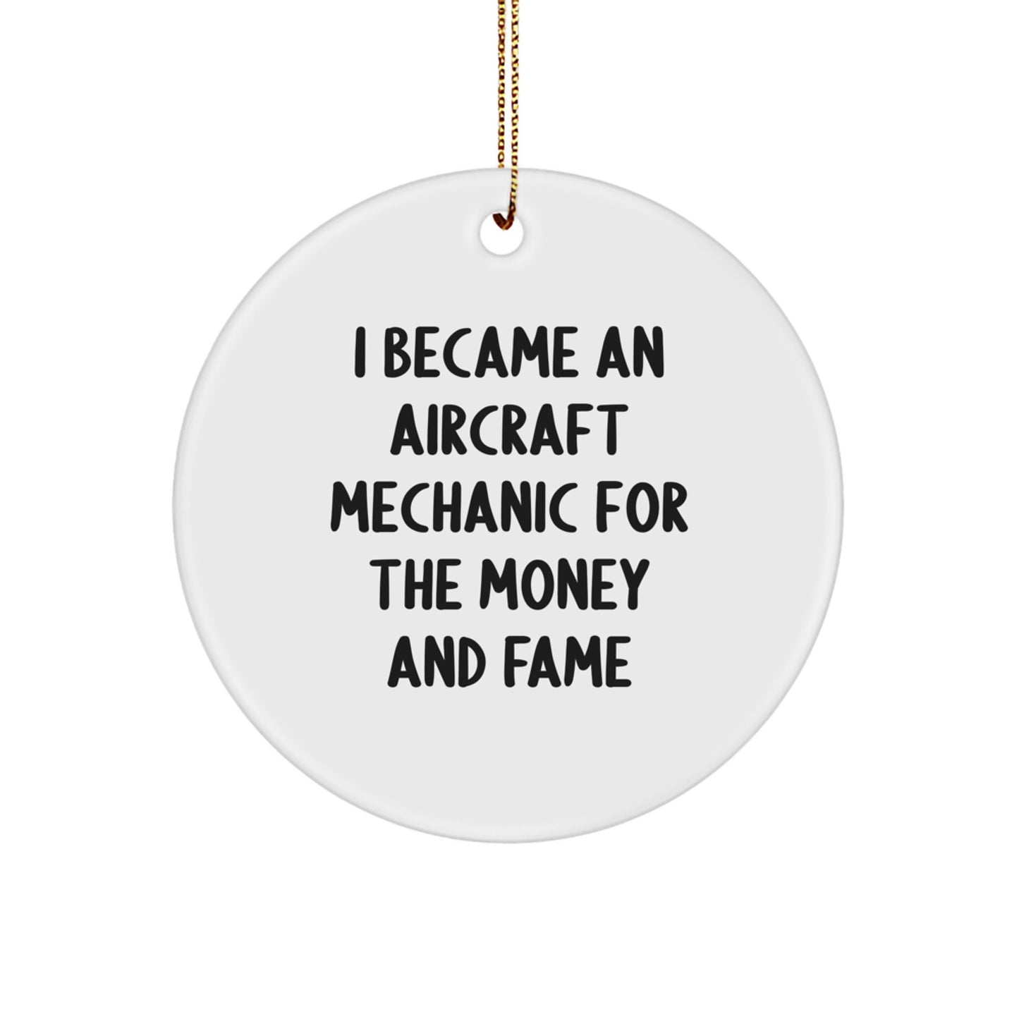 Funny Aircraft Mechanic Gifts for Him, 'I Became An Aircraft Mechanic For The Money And Fame' Circle Ornament Gifts from Friends, Family, Coworkers, for Christmas - Image 1