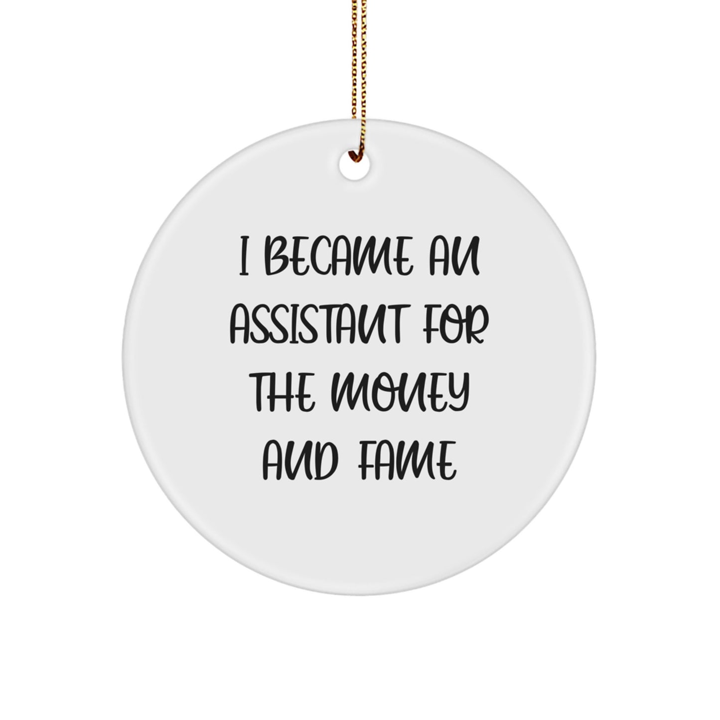 Funny Assistant Gifts for Christmas - 'I Became An Assistant For The Money And Fame' Circle Ornament, Gifts from Friends, Gifts for Assistant - Image 1