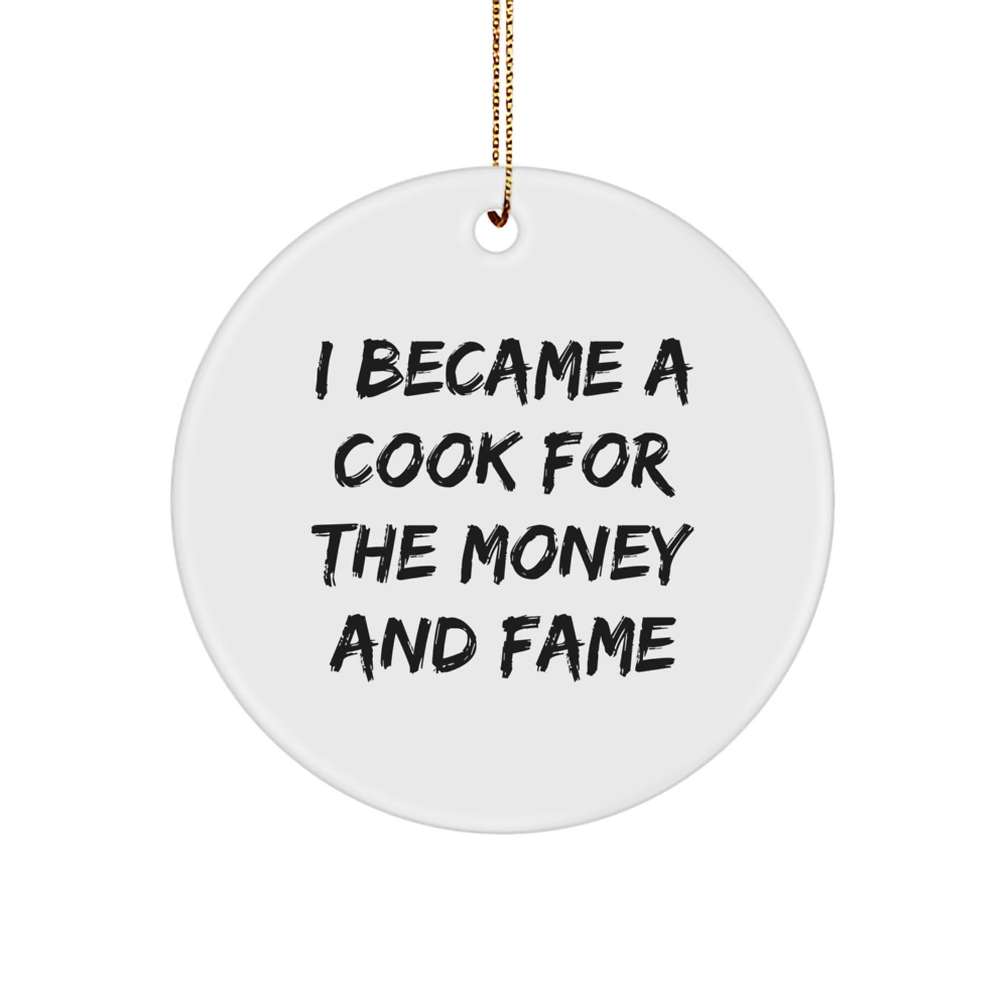 Cook Gifts from Friends - I Became A Cook For The Money And Fame Circle Ornament, Christmas Unique Presents for Cook Lovers - Image 1