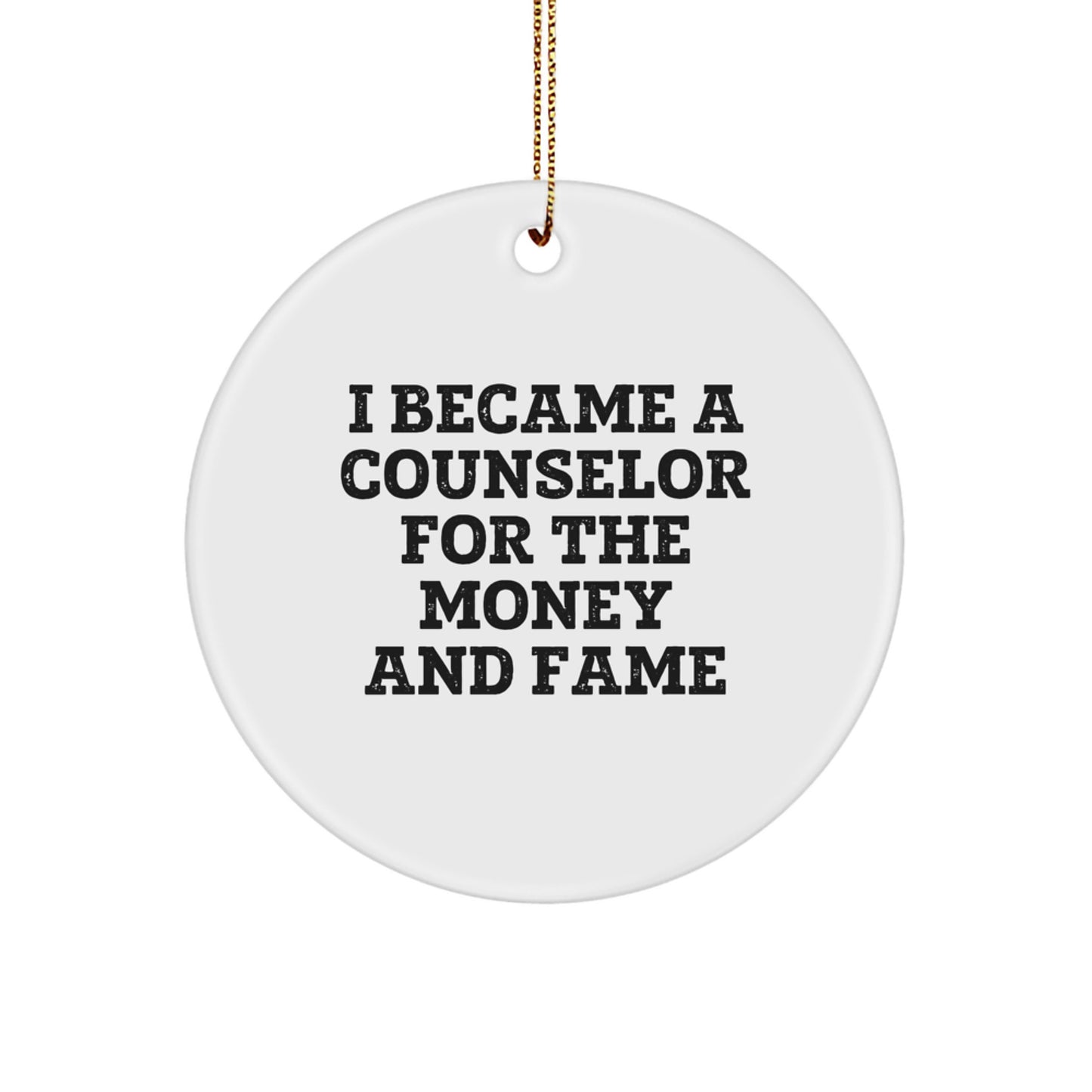 Counselor Gifts from Friends, Unique Circle Ornament, I Became A Counselor For The Money And Fame, Christmas Fun - Image 1