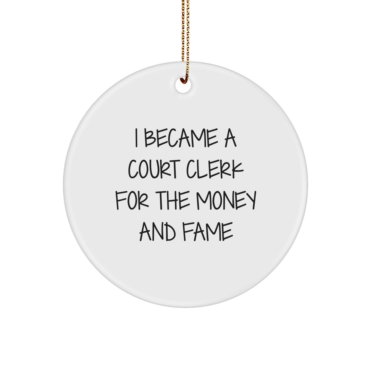 Funny Court Clerk Gifts from Friends and Family - I Became A Court Clerk For The Money And Fame Circle Ornament for Christmas Unique Gifts - Image 1