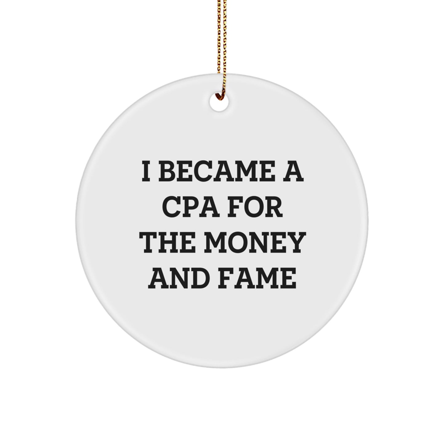 Funny CPA Gifts, I Became A Cpa For The Money And Fame, Circle Ornament, White, Christmas Unique Gifts for Men, Women, Friends, Coworkers, Family - Image 1
