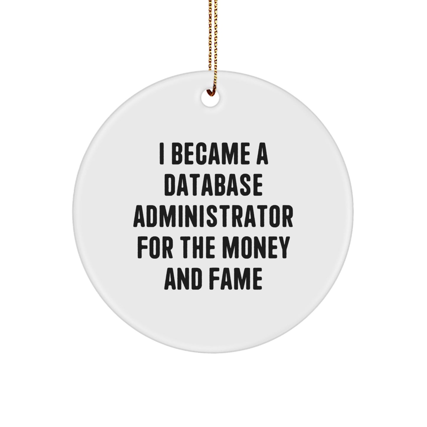 Funny Database Administrator Gifts for Christmas - 'I Became A Database Administrator For The Money And Fame' Circle Ornament Gifts from Friends, Coworkers, or Family - Image 1