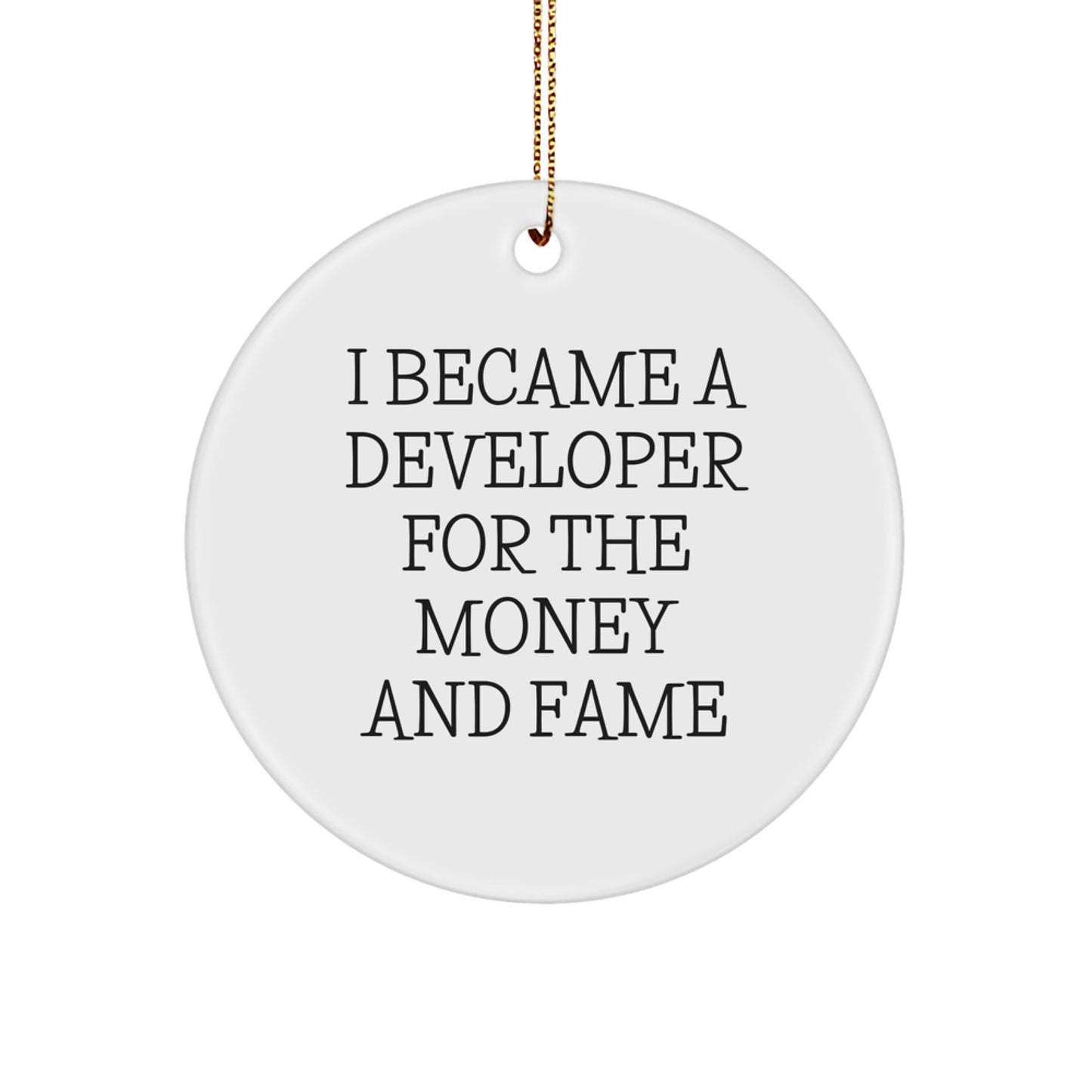 Funny Developer Gifts for Men, Women, and Friends - I Became A Developer For The Money And Fame, Christmas Circle Ornament - Image 1