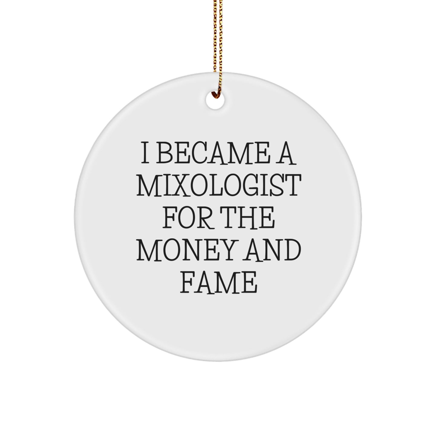 Mixologist Gifts for Christmas - I Became A Mixologist For The Money And Fame Funny Circle Ornament from Friends to Family - Image 1