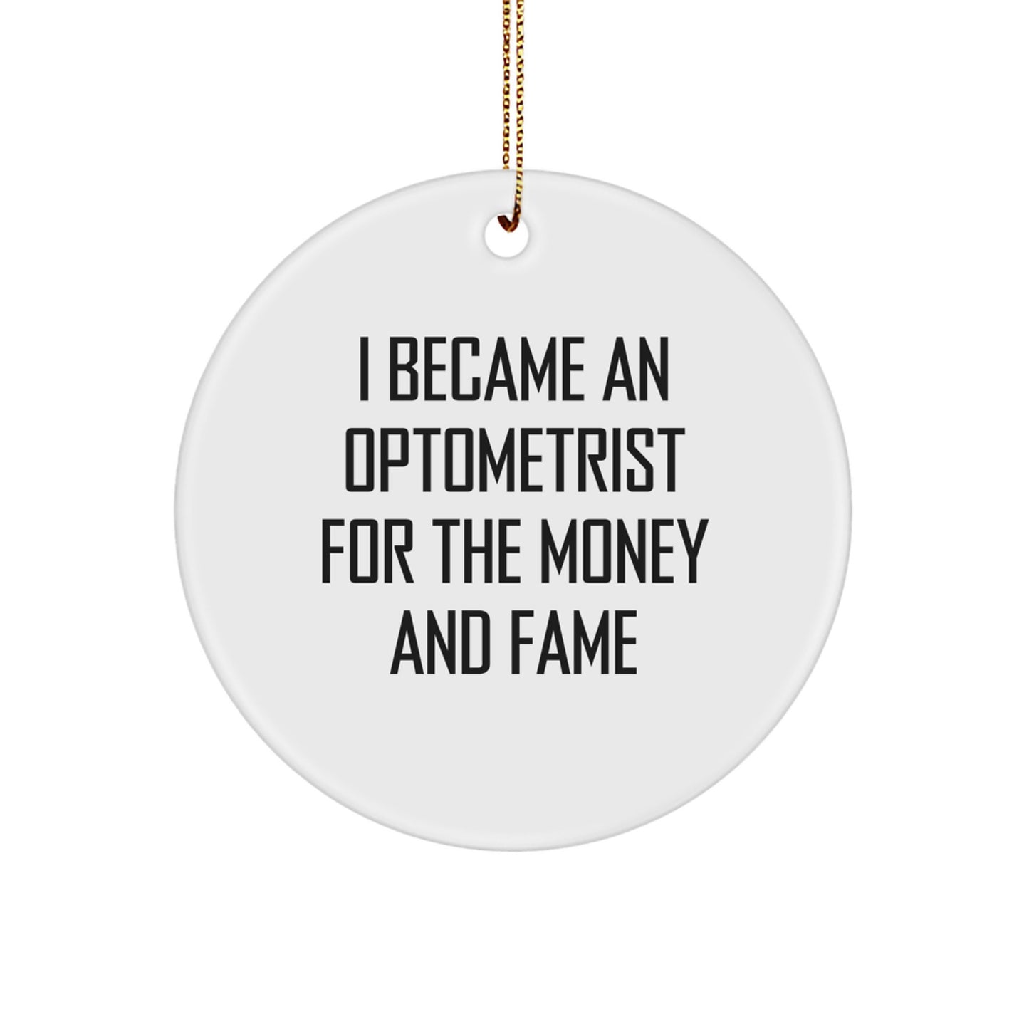Optometrist Gifts for Christmas - Funny Circle Ornament 'I Became An Optometrist For The Money And Fame' Gifts from Family - Image 1