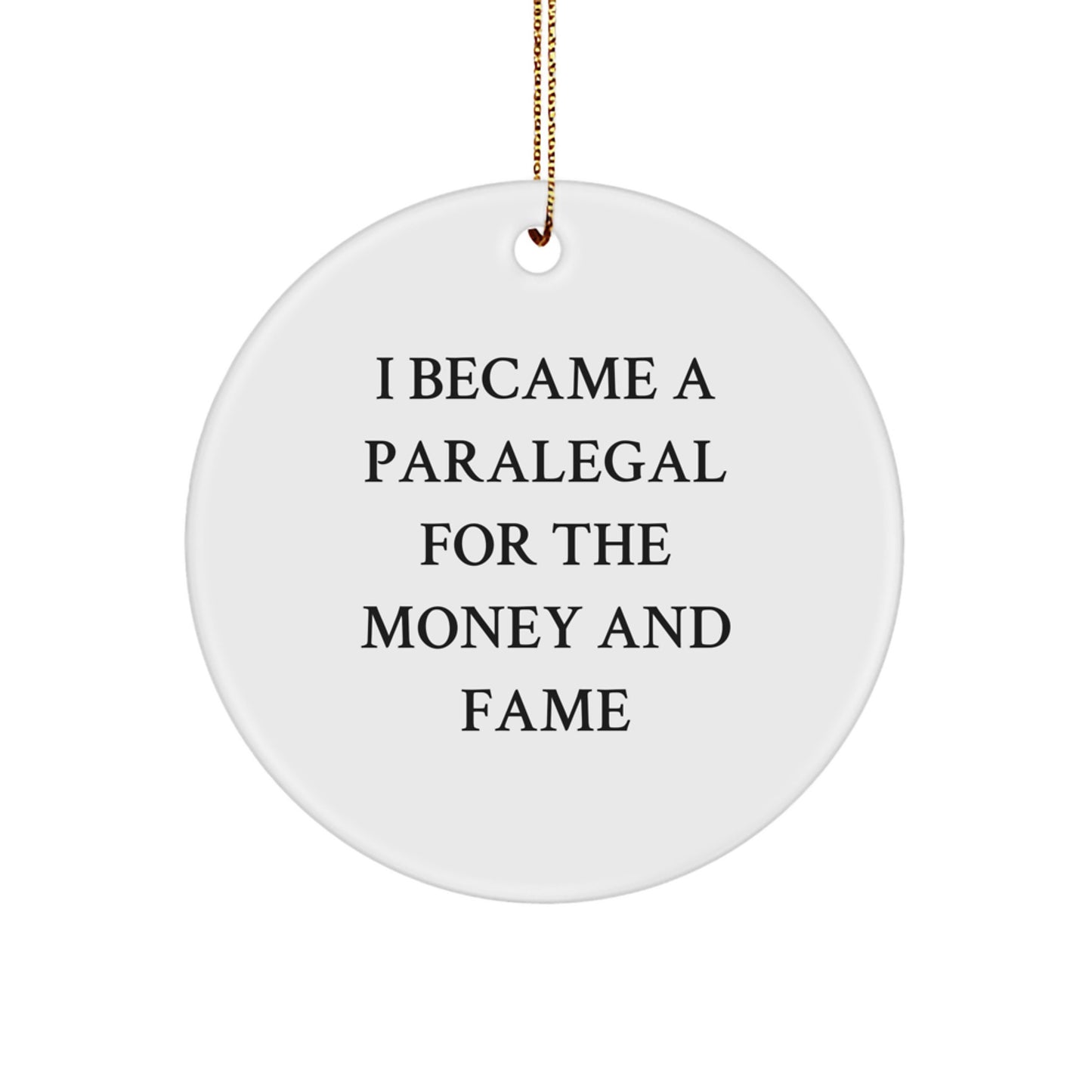 Paralegal Gifts from Friends - I Became A Paralegal For The Money And Fame - White Circle Ornament for Christmas - Image 1