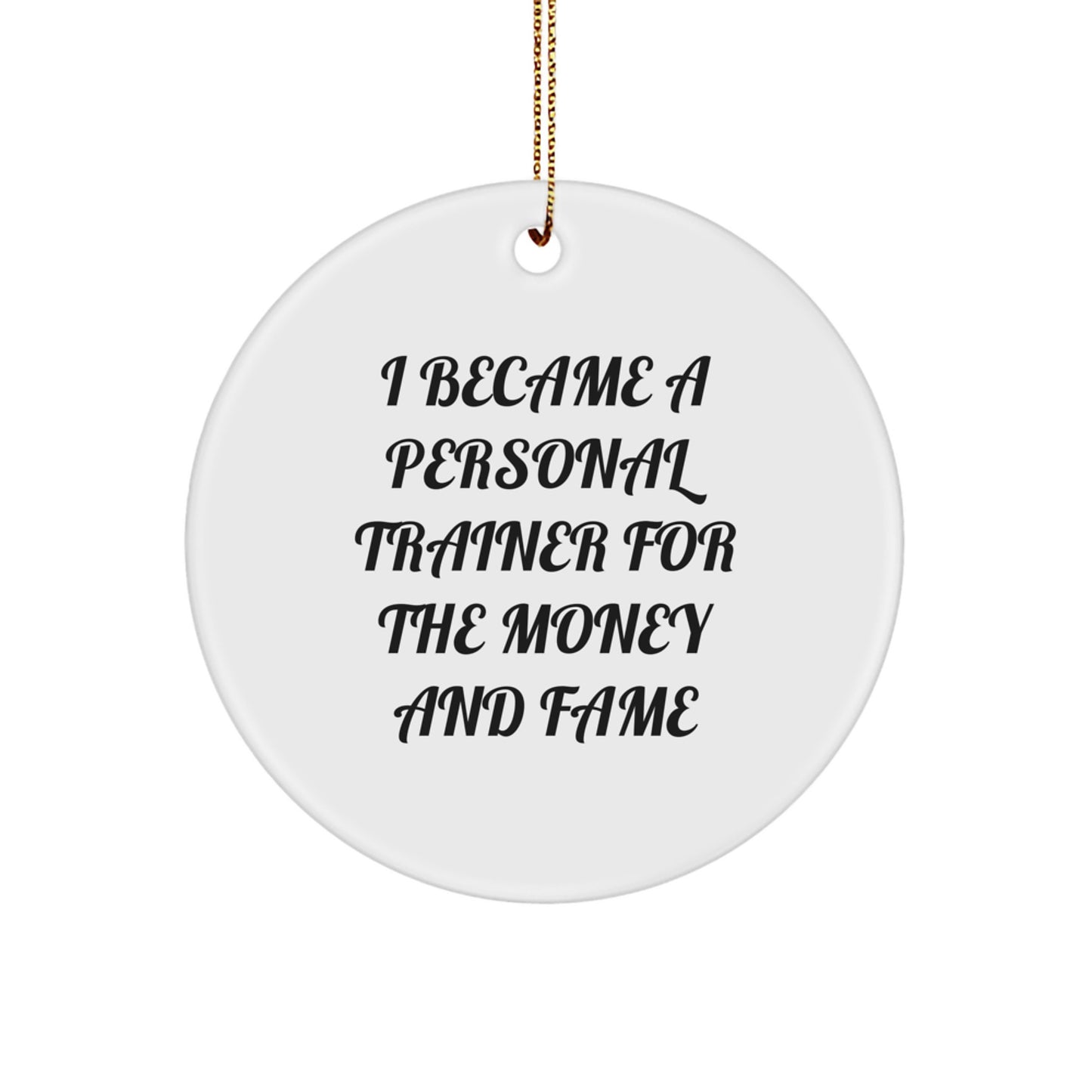 Funny Personal Trainer Gifts for Men from Friends, Unique Circle Ornament 2022, I Became A Personal Trainer For The Money And Fame Quote, Christmas Memorable Presents for Personal Trainers - Image 1