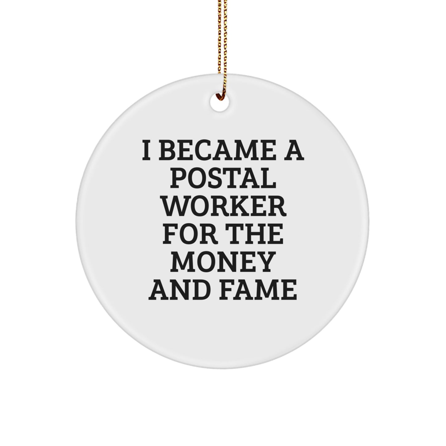 Funny Postal Worker Gifts from Friends for Christmas - Circle Ornament I Became A Postal Worker For The Money And Fame - Image 1