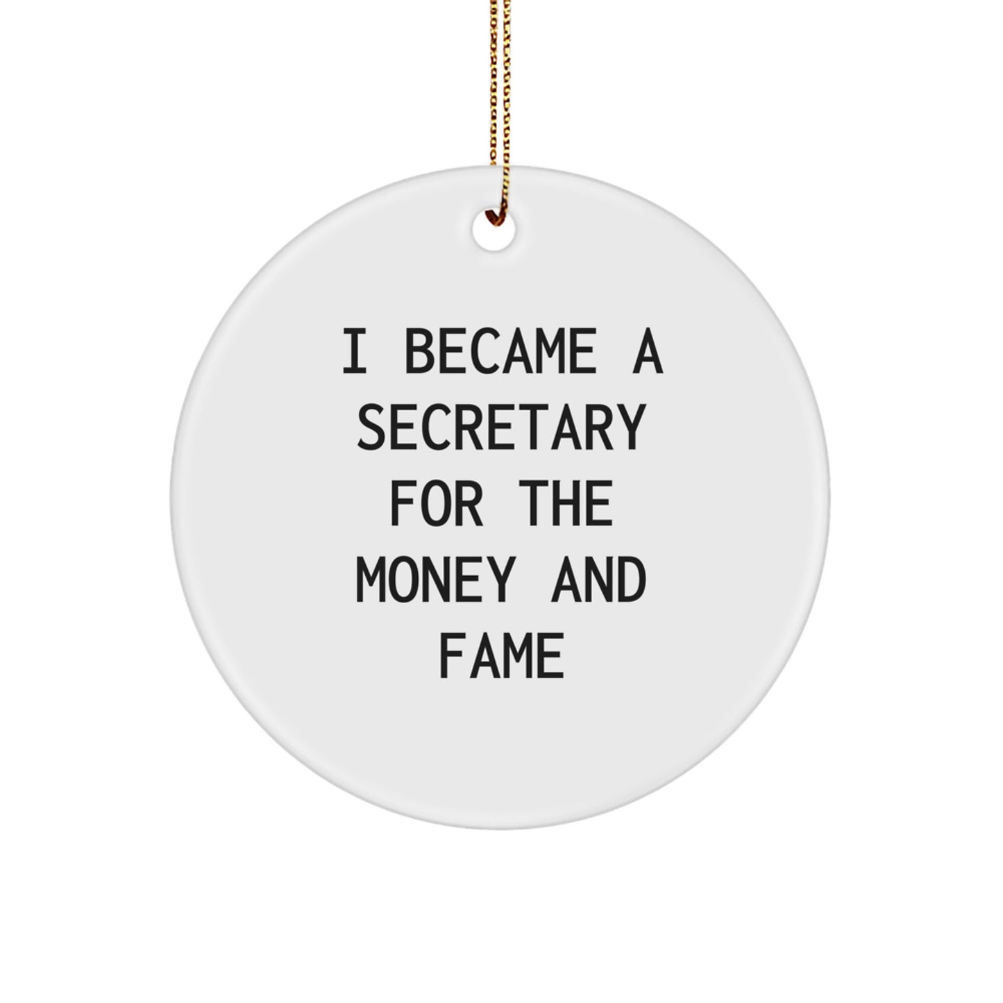 Secretary Circle Ornament Gifts for Friends from I Became A Secretary For The Money And Fame Quote White 2.75 Tall Xmas Decor - Image 1