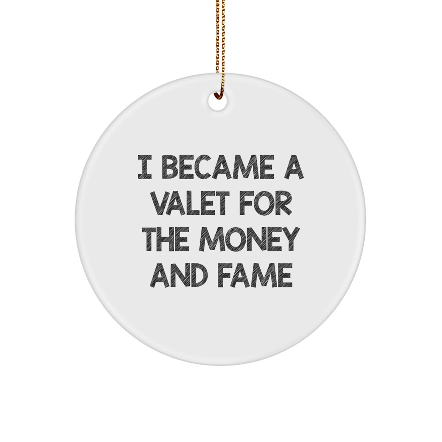 Valet Gifts from Friends - I Became A Valet For The Money And Fame Inspired Circle Ornament, White, Christmas Unique Gifts for Valet Men - Image 1