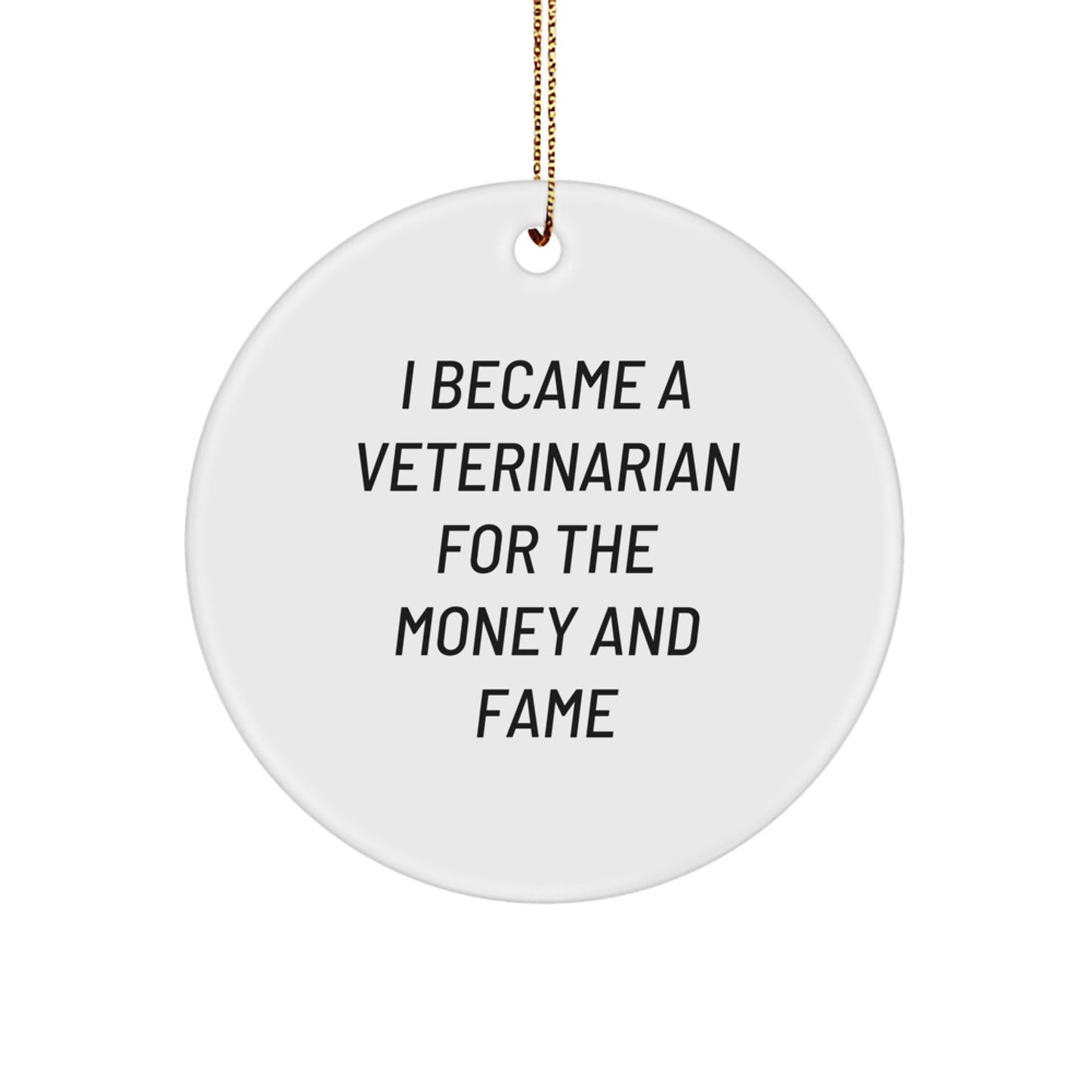 Funny Veterinarian Gifts for Men, Women, Coworkers, or Family - 'I Became A Veterinarian For The Money And Fame' Circle Ornament, White, 2.75'' Tall, Christmas Unique Gifts - Image 1