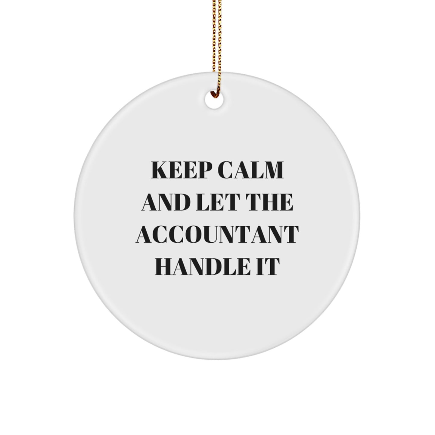 Funny Accountant Gifts, Circle Ornament, Keep Calm And Let The Accountant Handle It, Gifts from Friends to Family, for Christmas - Image 1