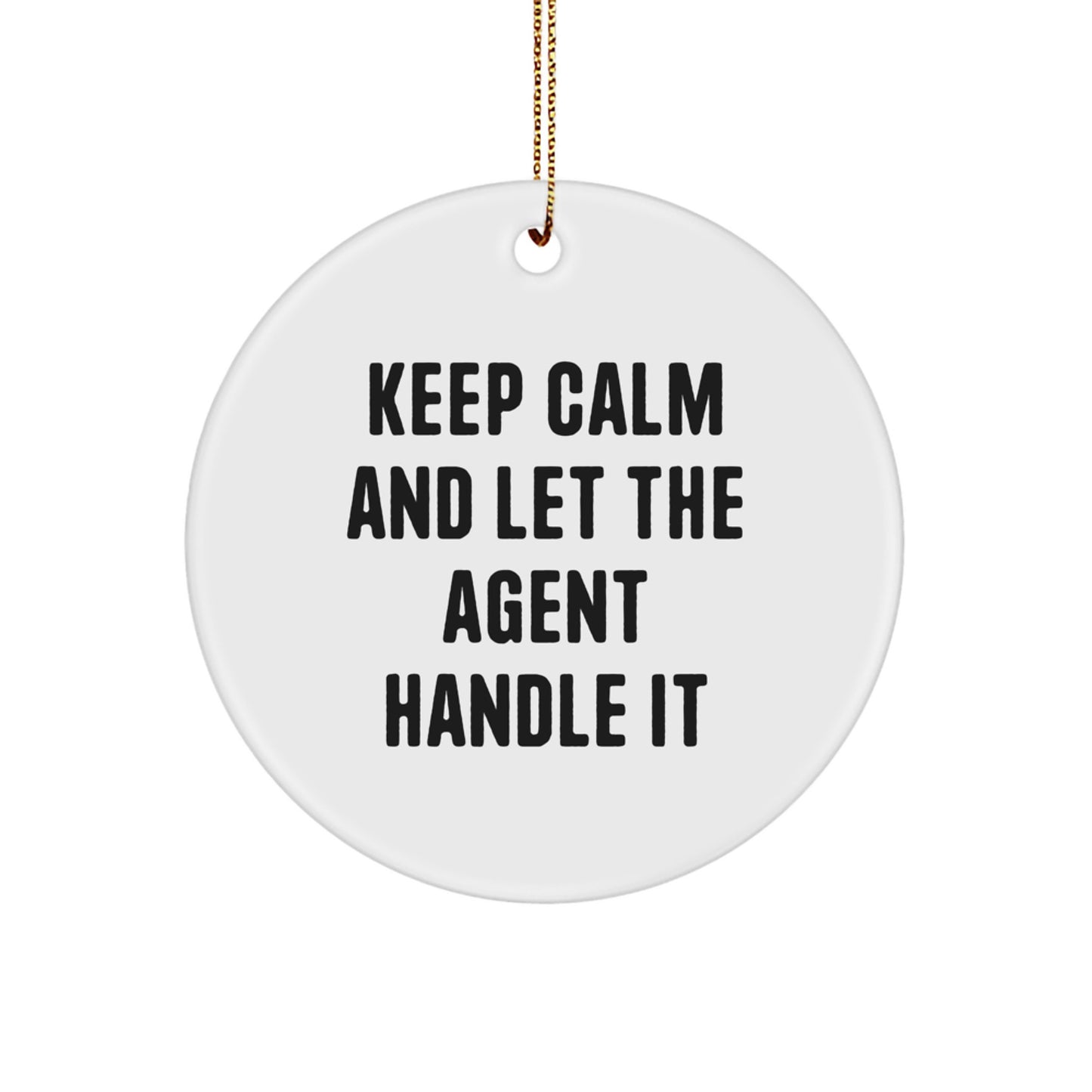 Funny Agent Circle Ornament Gifts from Friends, Keep Calm And Let The Agent Handle It, Christmas Unique Agent Gifts for Men - Image 1