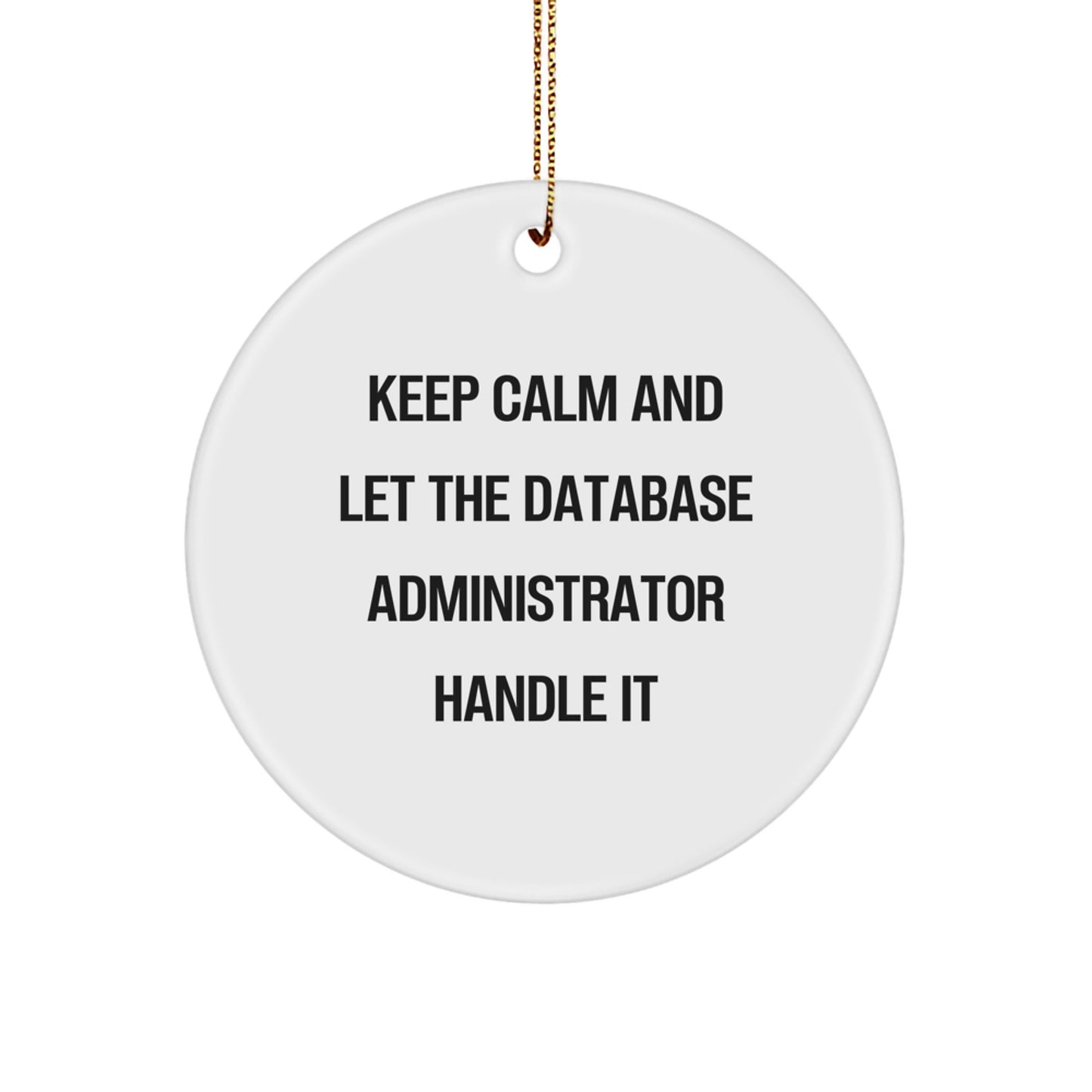 Funny Database Administrator Gift, Keep Calm And Let The Database Administrator Handle It, Circle Ornament for Christmas, Gifts from Friends and Family - Image 1