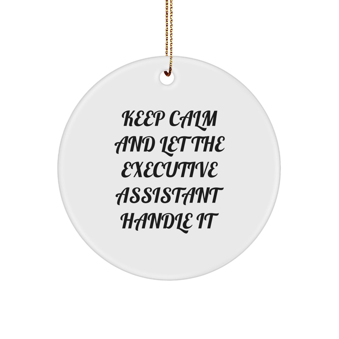 Keep Calm Executive Assistant Gifts - Funny Circle Ornament for Friends, Coworkers, and Family - White, 2.75" Tall, 0.5 oz - Gifts from Men, Women, or Family - Image 1