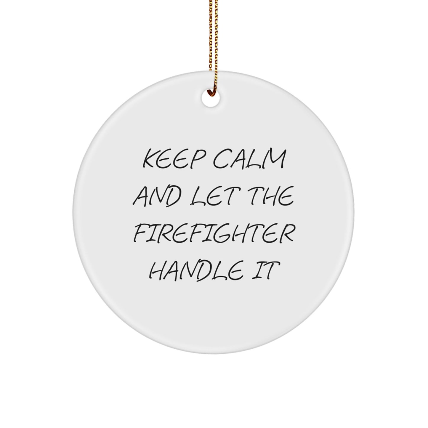 Firefighter Gifts from Men - Funny Keep Calm Circle Ornament for Christmas - Image 1