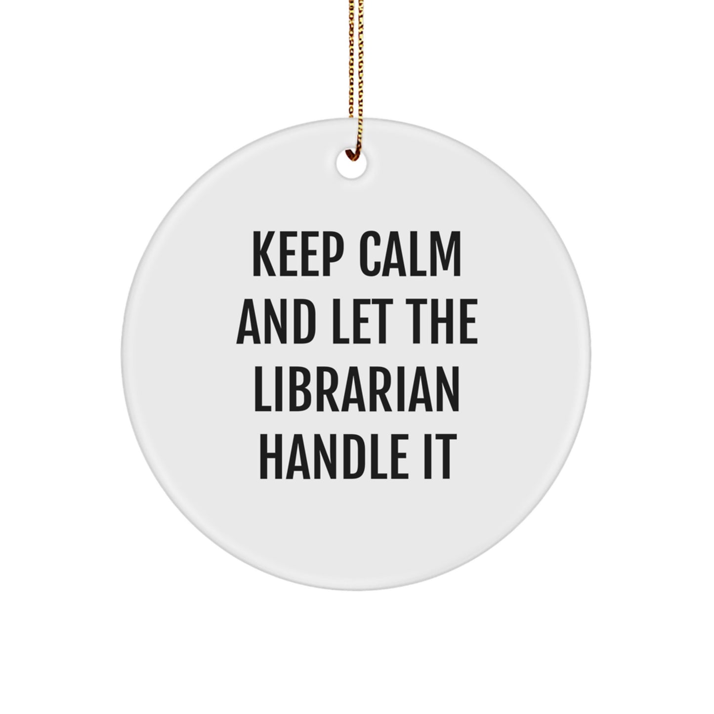 Librarian Gifts, Funny Circle Ornament, Keep Calm and Let The Librarian Handle It, Christmas Unique Gifts from Friends, Gifts for Librarian - Image 1