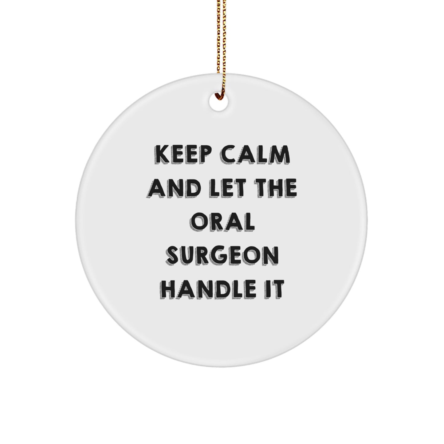 Funny Oral Surgeon Gifts from Friends for Christmas - Keep Calm Let the Oral Surgeon Handle It Circle Ornament - Image 1