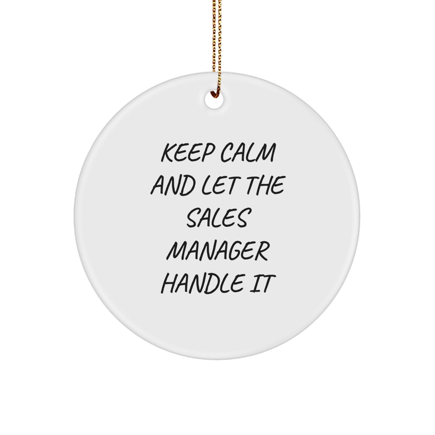 Funny Sales Manager Circle Ornament, 'Keep Calm And Let The Sales Manager Handle It', Gifts from Friends, for Christmas - Image 1