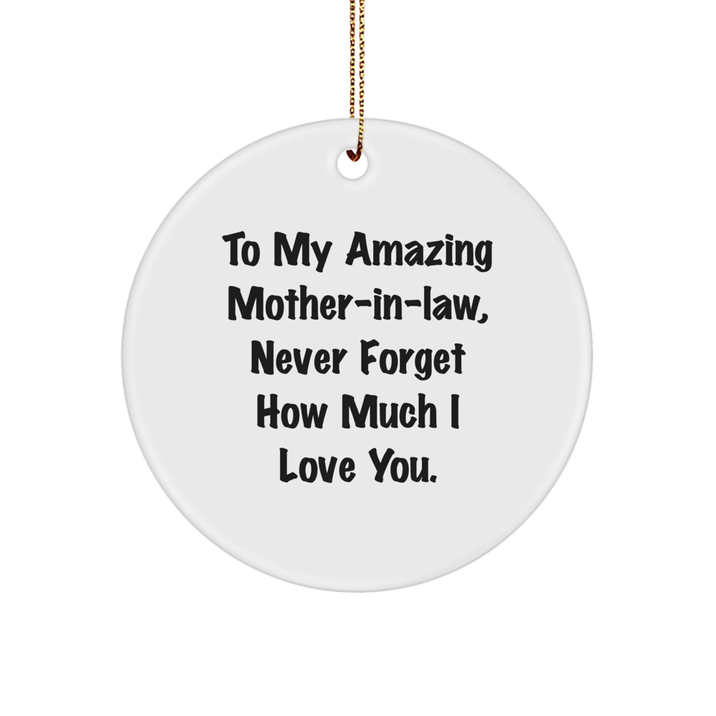 Funny Mom-in-law Gifts from Men, To My Amazing Mom-in-law, Never Forget How Much I Love You. - Circle Ornament for Christmas - Image 1