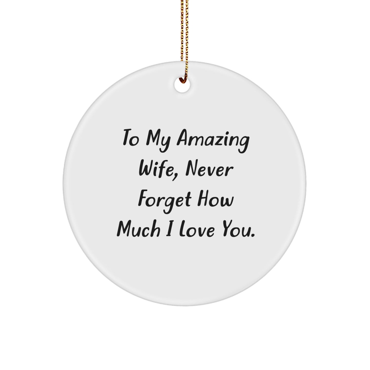 Wife Gifts from Men - To My Amazing Wife, Never Forget How Much I Love You. - Christmas Circle Ornament for Wife, Inspirational Quote on Circle Ornament, Gifts for Wife from Husband - Image 1