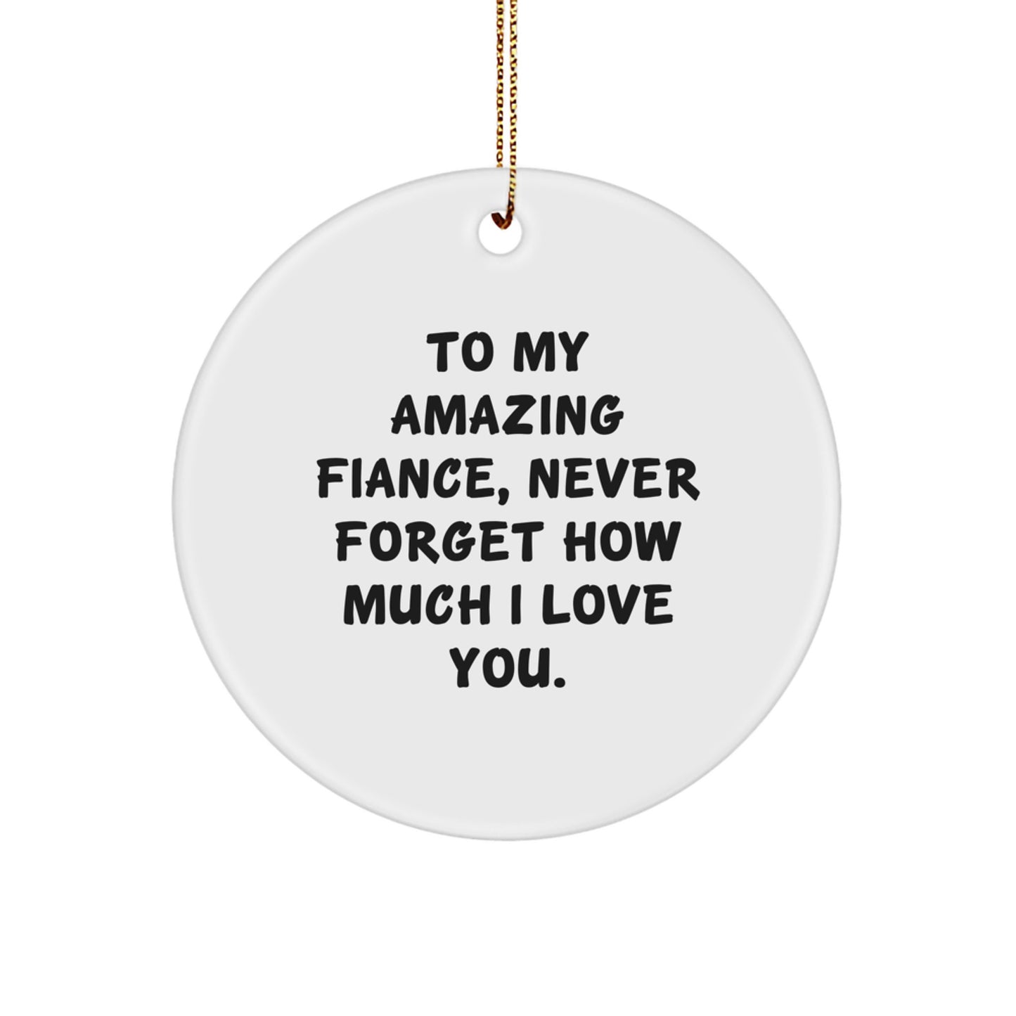 To My Amazing Fiance, Funny Circle Ornament, Gifts from Men to Fiance, Christmas Unique Gifts - Image 1