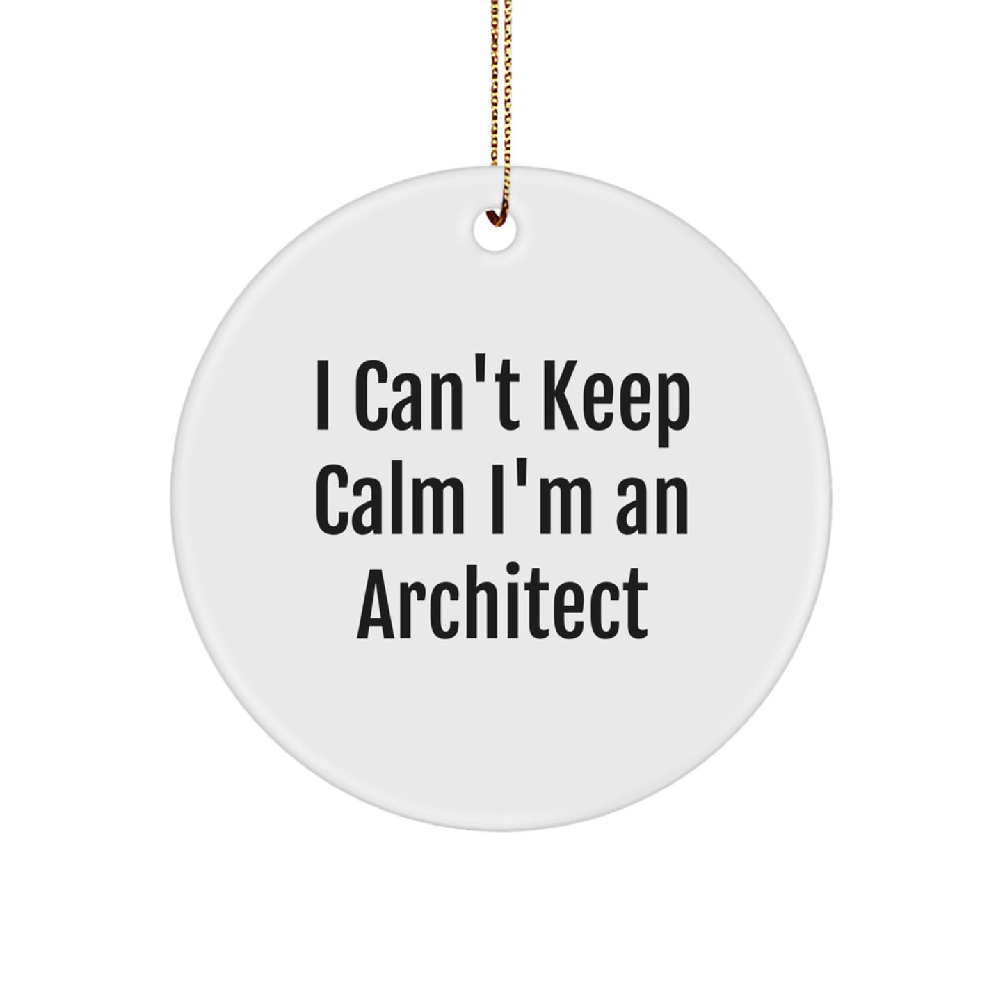 Funny Architect Gifts: I Can't Keep Calm I'm An Architect Circle Ornament, White, For Men, Women, Friends, Family, Coworkers, Unique Christmas Memorable Present - Image 1