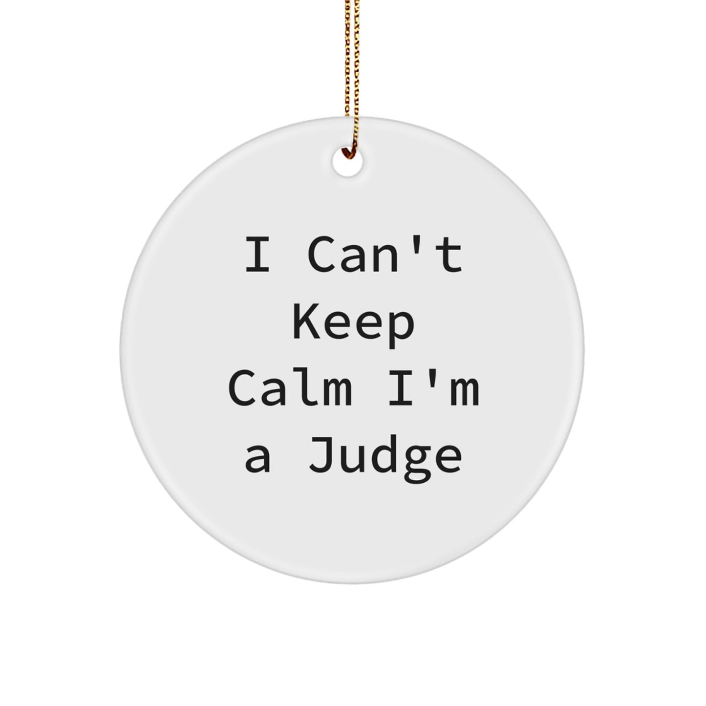 Funny Judge Gifts, I Can't Keep Calm I'm A Judge Circle Ornament, Christmas Unique Presents for Men, Women, Friends, Family - Image 1