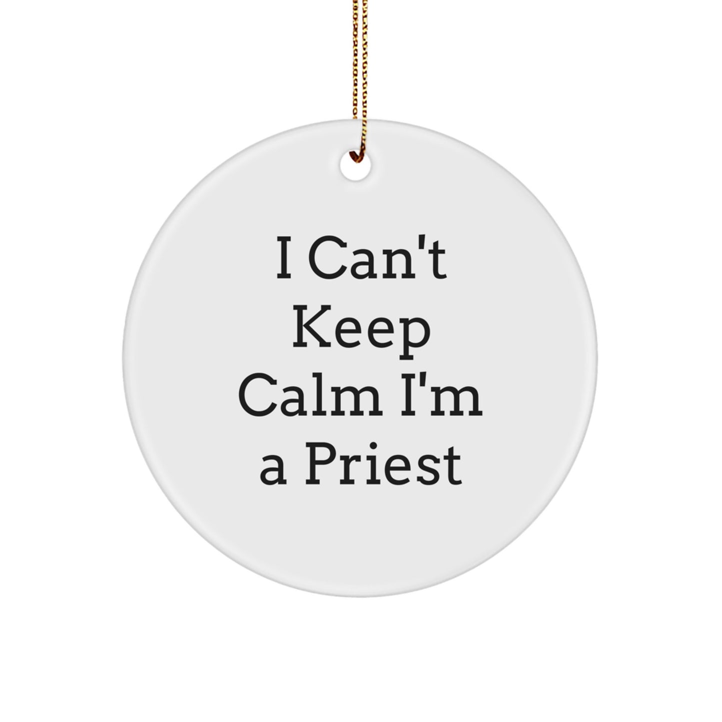 Funny 'I Can't Keep Calm I'm A Priest' Circle Ornament for Priest Gifts, Christmas Unique Presents from Family, Friends, Coworkers - Image 1