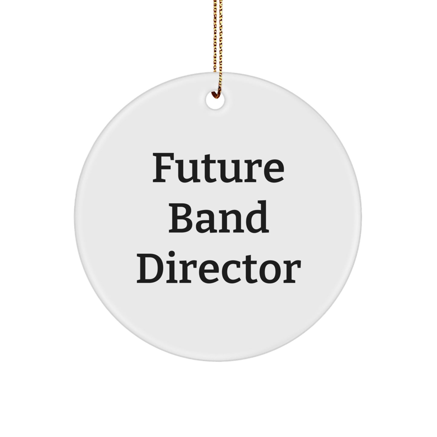 Funny Future Band Director Gifts from Friends for Christmas Circle Ornament - 'Future Band Director' Quote, White MDF Material, 2.75" Tall - Image 1
