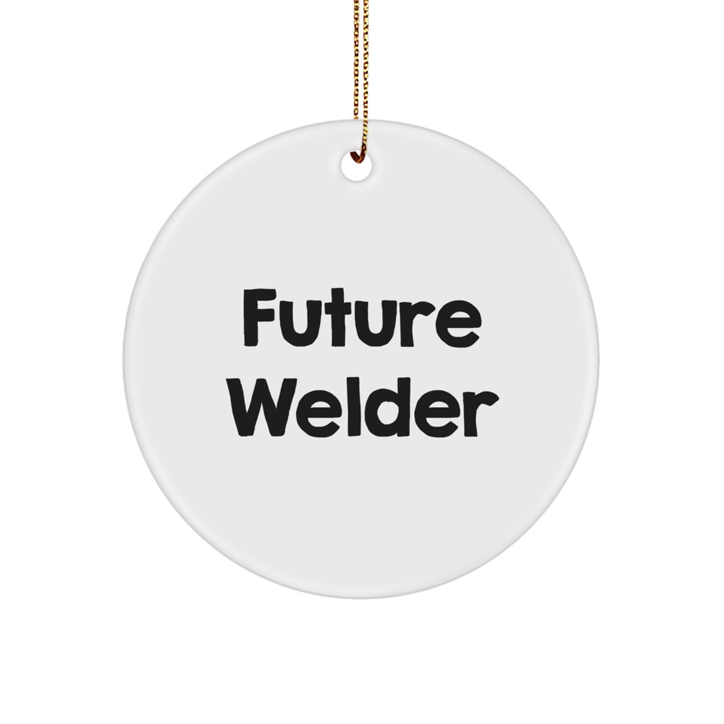 Welder Gifts, Funny Future Welder Quote, Circle Ornament, Durable MDF, Christmas Unique Gifts for Men, Gifts from Family - Image 1