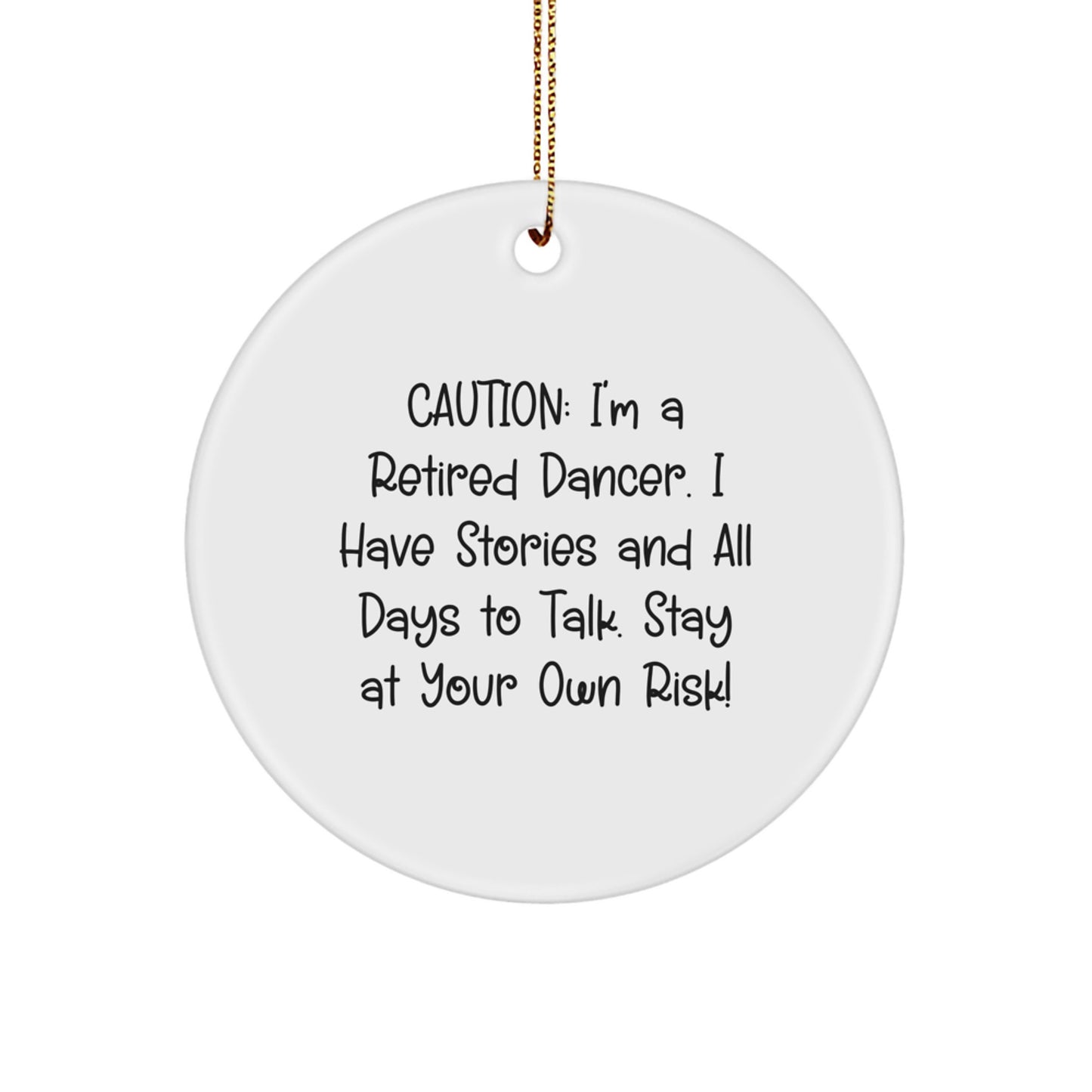 Funny Dancer Circle Ornament Gifts from Friends to Dancer Friends - Caution: I'm a Retired Dancer... - Christmas Unique Gifts for Dancer Lovers - Image 1