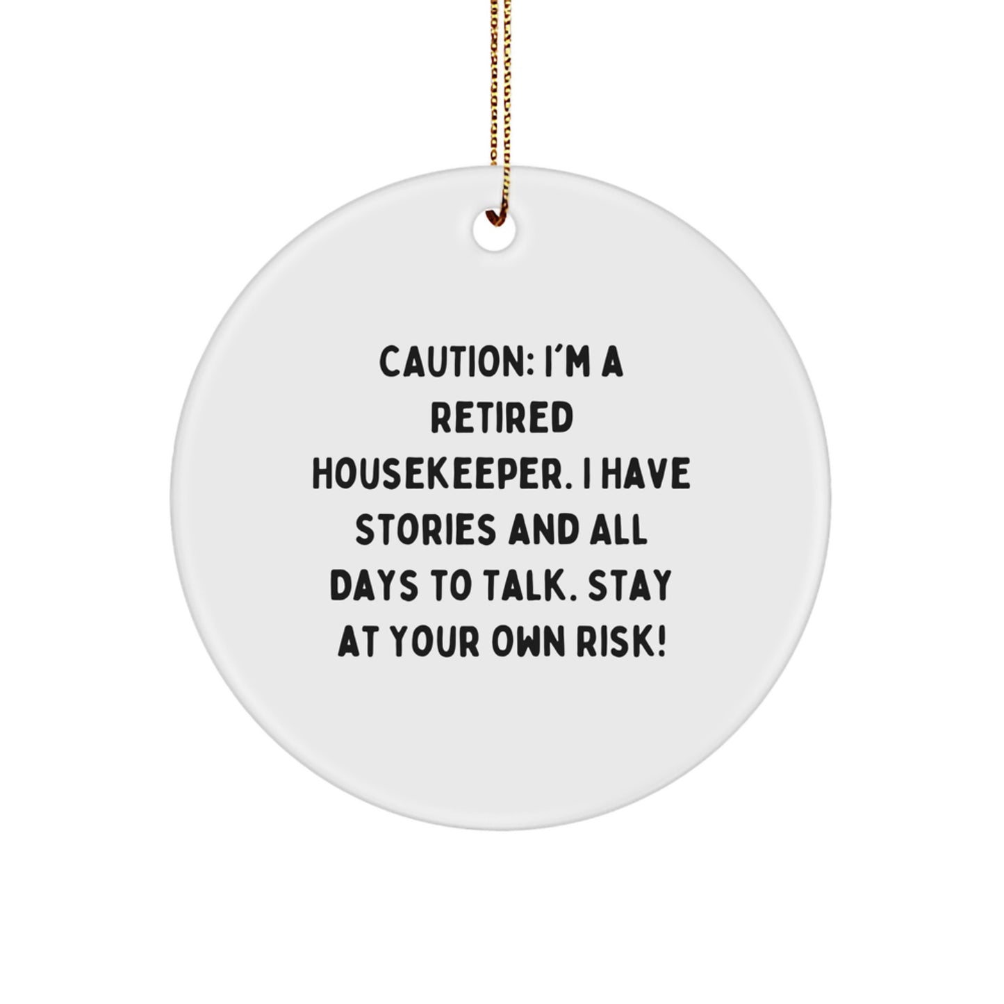 Funny Housekeeper Gift Ideas - 'Caution: I'm A Retired Housekeeper...' Circle Ornament for Christmas, Gifts from Friends, Family, or Coworkers to Housekeepers - Image 1
