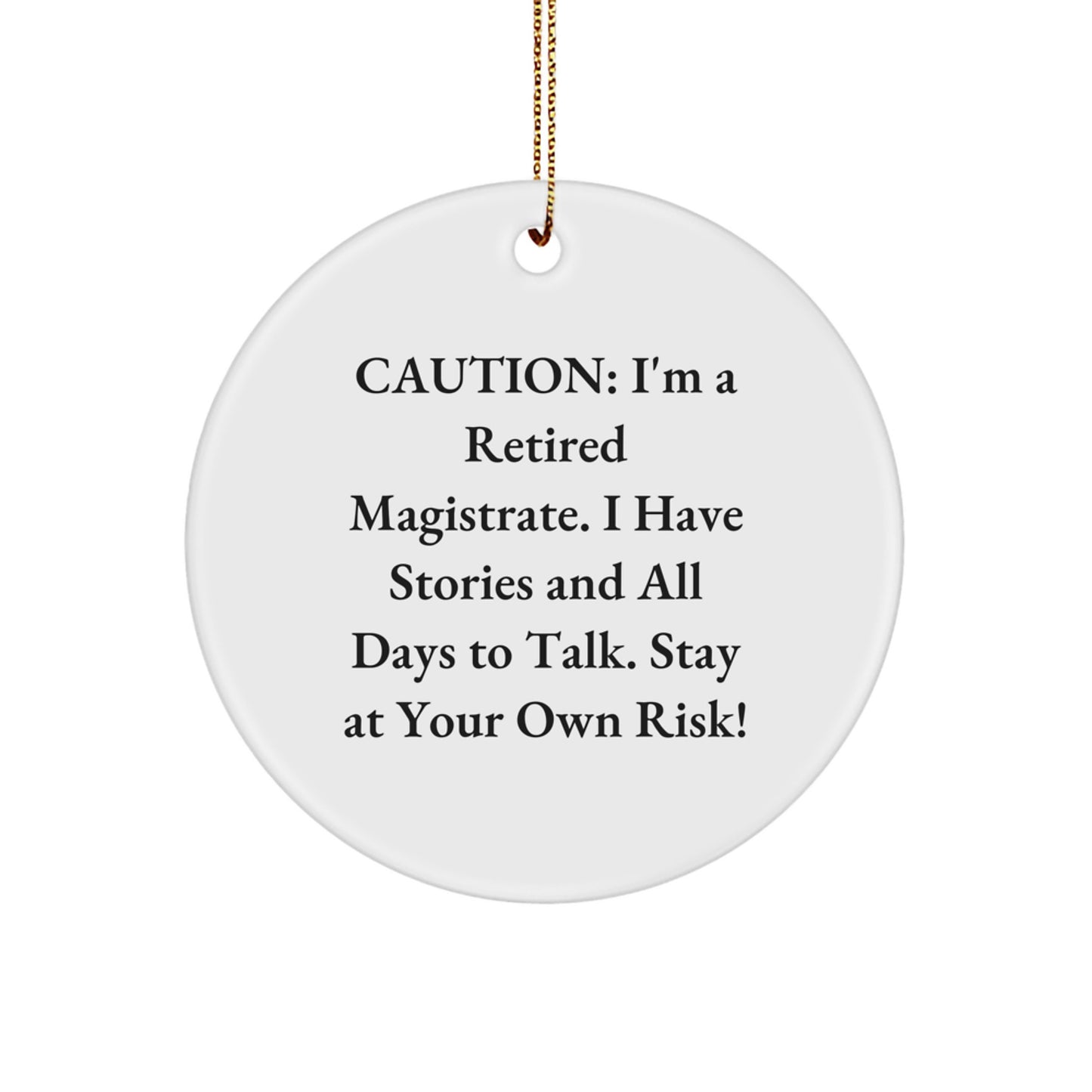 Magistrate Circle Ornament, Funny Quote Gifts for Men, 'Caution: I'm A Retired Magistrate...' - Unique Christmas Unique Gifts from Friends, Coworkers, Family - Image 1
