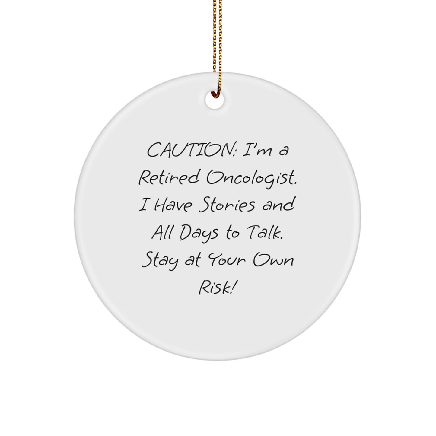 Oncologist Gifts from Friends, Family, or Coworkers - 'Caution: I'm A Retired Oncologist...' Circle Ornament for Christmas - Image 1