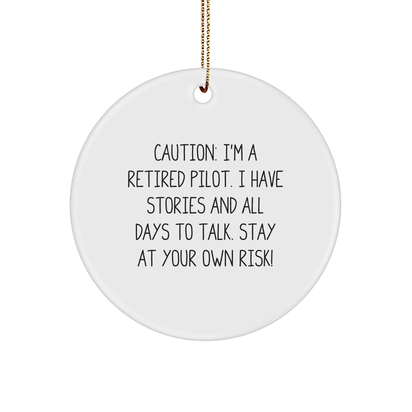 Pilot's Warning: Funny Circle Ornament Gifts for Men, Women, or Coworkers, Caution: I'm A Retired Pilot. I Have Stories And All Days To Talk. Stay At Your Own Risk! - Unique Christmas Unique Gifts - Image 1