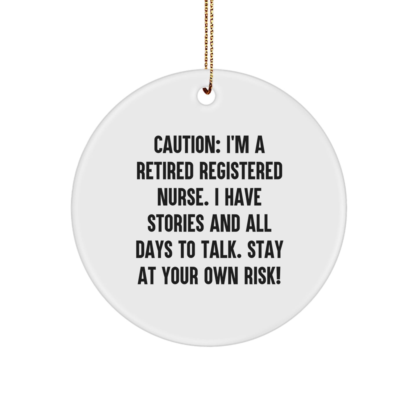 Registered Nurse Circle Ornament, 'Caution: I'm A Retired Registered Nurse...' Funny Gift from Friends and Family for Christmas - Image 1