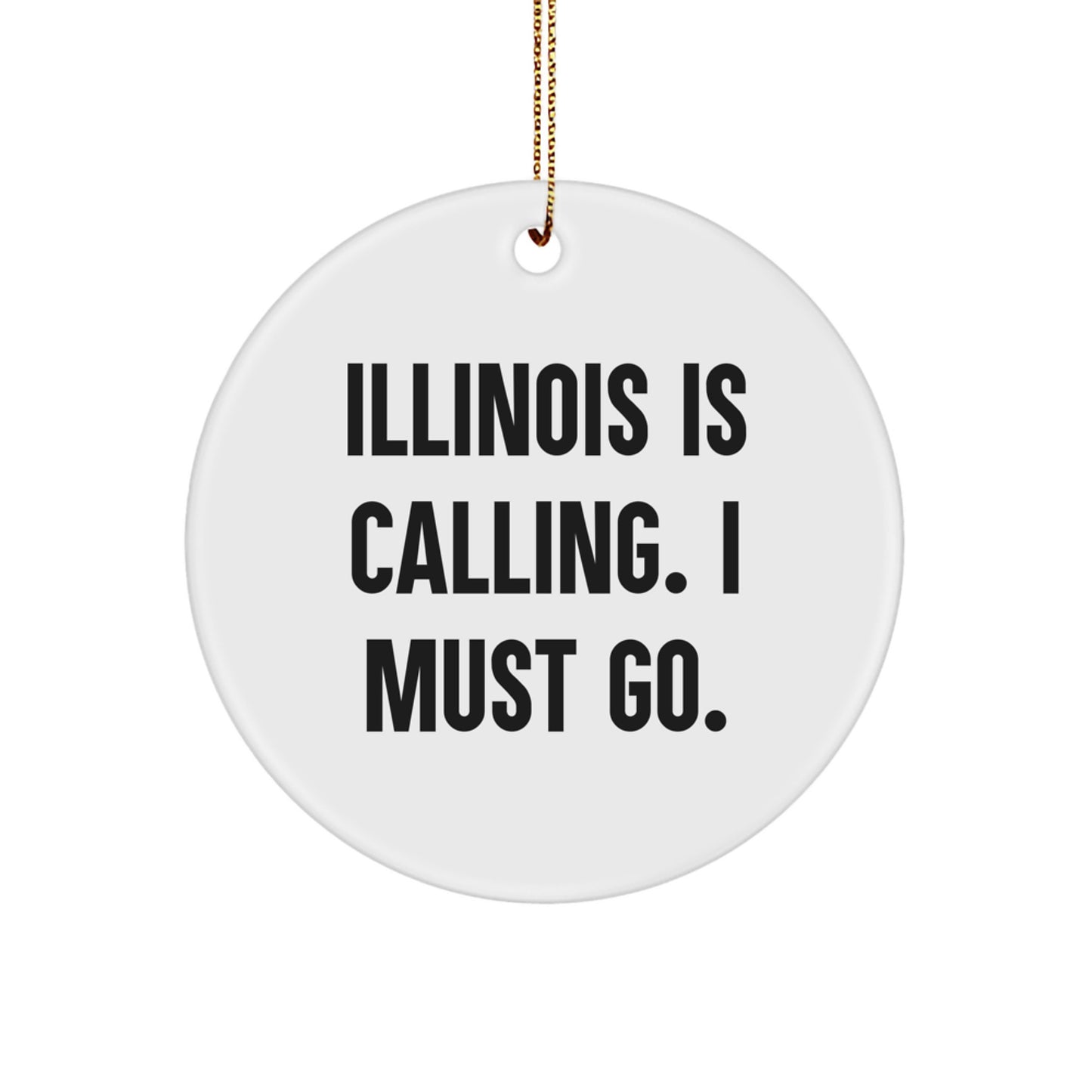 Illinois Calling Gifts from Friends - Funny Circle Ornament for Illinois Lovers, Christmas Decorations for Home, Office, or Family Unique Gifts - Image 1